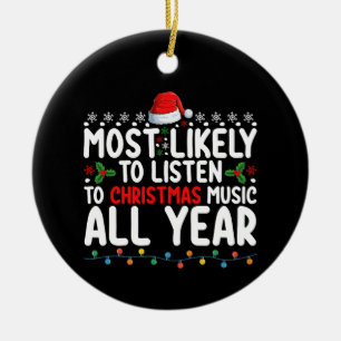 Most Likely To Listen To Christmas Music All Year Ceramic Tree Decoration