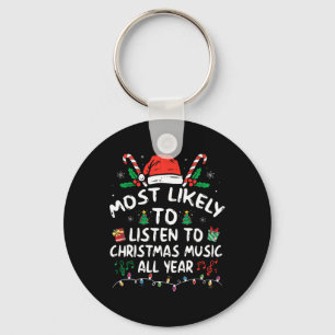 Most Likely to Listen to Christmas Music all Year Key Ring