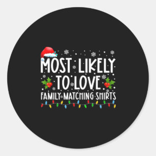 Most Likely To Love Family Matching S Christmas Fu Classic Round Sticker