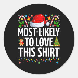 Most Likely To Love This Xmas Funny Family Christm Classic Round Sticker