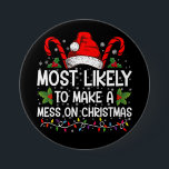 Most Likely To Make A Mess On Christmas 7.5 Cm Round Badge<br><div class="desc">Most Likely To Make A Mess On Christmas</div>