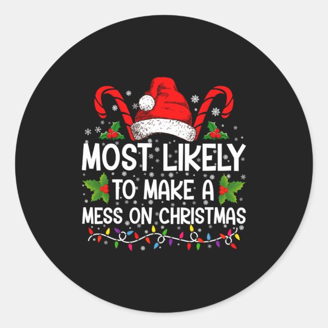 Most Likely To Make A Mess On Christmas  Classic Round Sticker (Front)