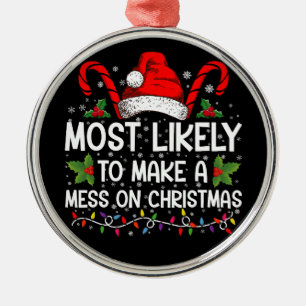 Most Likely To Make A Mess On Christmas Metal Tree Decoration