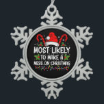 Most Likely To Make A Mess On Christmas Snowflake Pewter Christmas Ornament<br><div class="desc">Most Likely To Make A Mess On Christmas</div>