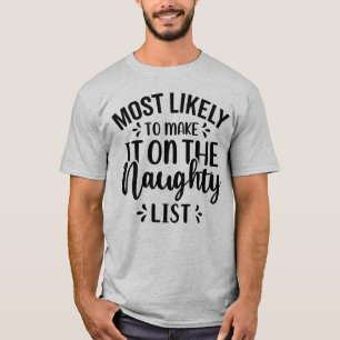 Most likely to make it on the Naughty List T-Shirt