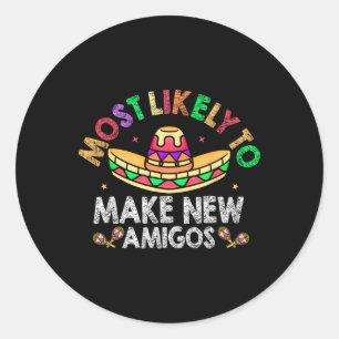 Most Likely To Make New Amigos Sombrero Funny Cinc Classic Round Sticker