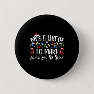Most Likely To Make Santa Say Six Seven Funny Xmas 6 Cm Round Badge