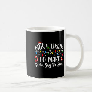 Most Likely To Make Santa Say Six Seven Funny Xmas Coffee Mug