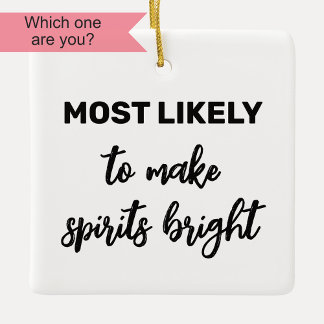 Most Likely to Make Spirits Bright Ceramic Ornament