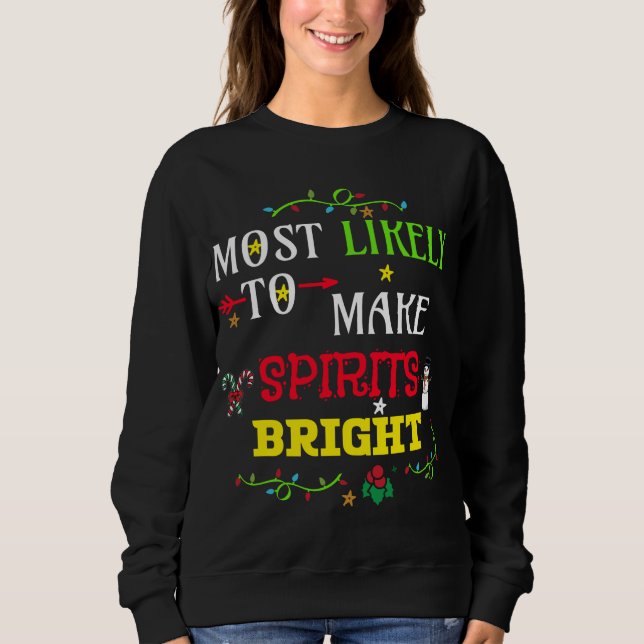 Most likely to make spirits bright. matching famil sweatshirt (Front)