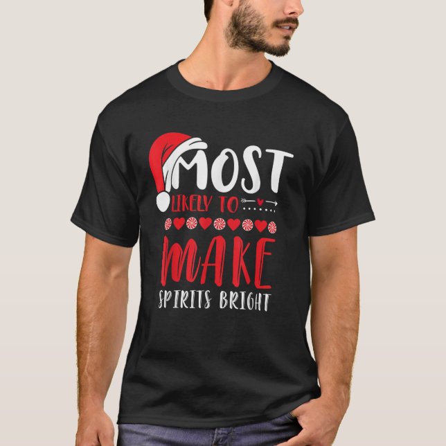 Most Likely To Make Spirits Bright Merry Christmas T-Shirt (Front)