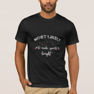 Most Likely To Make Spirits Bright T-Shirt