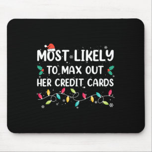 Most Likely To Max Out Her Credit Cards Christmas  Mouse Mat