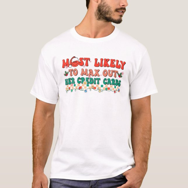 Most Likely To Max Out Her Credit Cards Funny Groo T-Shirt (Front)