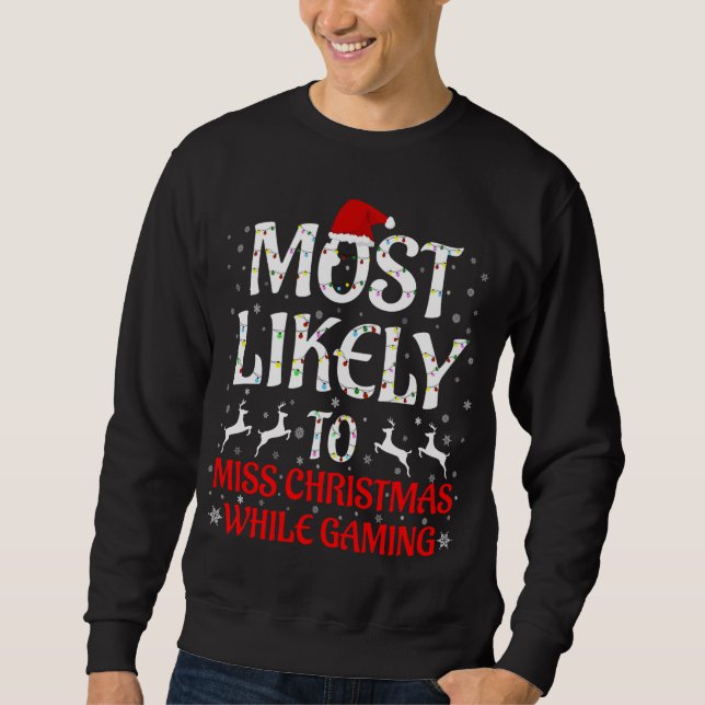 Most Likely To Miss Christmas While Gaming Christm Sweatshirt (Front)