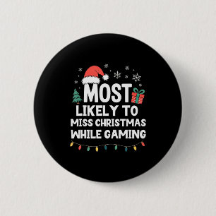 Most Likely To Miss Christmas While Gaming Gamer F 6 Cm Round Badge