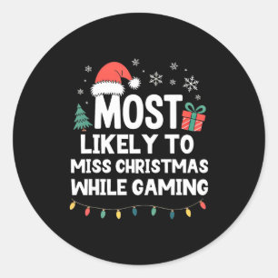 Most Likely To Miss Christmas While Gaming Gamer F Classic Round Sticker