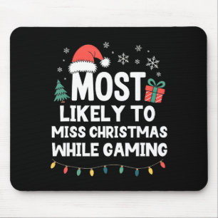 Most Likely To Miss Christmas While Gaming Gamer F Mouse Mat