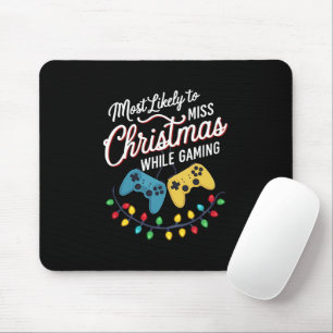 Most Likely To Miss Christmas While Gaming Gamer Mouse Mat