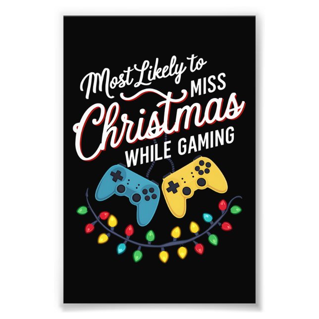 Most Likely To Miss Christmas While Gaming Gamer  Photo Print (Front)