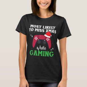 Most Likely To Miss Christmas While Gaming Gamer X T-Shirt