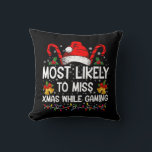 Most Likely To Miss Xmas While Gaming Christmas  Cushion<br><div class="desc">Most Likely To Miss Xmas While Gaming Christmas Matching</div>