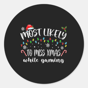Most Likely To Miss Xmas While Gaming Christmas Ma Classic Round Sticker