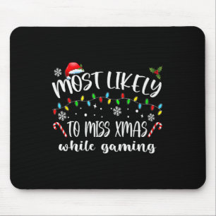 Most Likely To Miss Xmas While Gaming Christmas Ma Mouse Mat