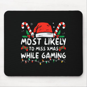 Most Likely To Miss Xmas While Gaming Christmas Ma Mouse Mat