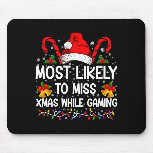 Most Likely To Miss Xmas While Gaming Christmas  Mouse Mat (Front)