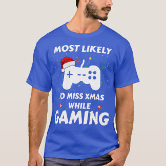 Most Likely To Miss Xmas While Gaming Funny Family T-Shirt