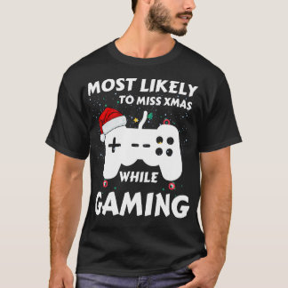 Most Likely To Miss Xmas While Gaming Funny Family T-Shirt