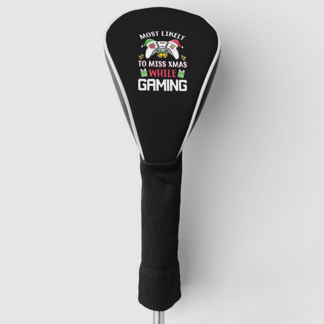 Most Likely To Miss Xmas While Gaming   Golf Head Cover (Front)