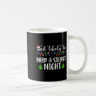 Most Likely To Need A Silent Night Family Matching Coffee Mug