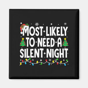 Most Likely To Need A Silent Night Family Matching Magnet
