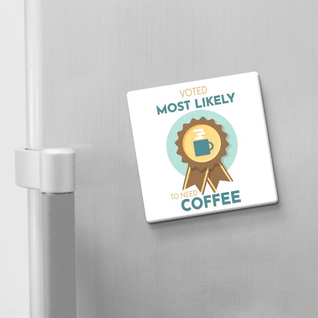 Most Likely to Need Coffee Magnet (Creator Uploaded)