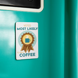 Most Likely to Need Coffee Magnet