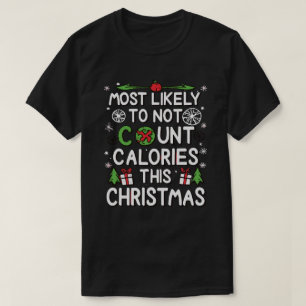 Most Likely To Not Count Calories Christmas T-Shirt