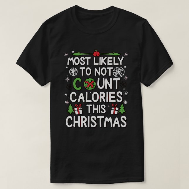 Most Likely To Not Count Calories Christmas T-Shirt (Design Front)