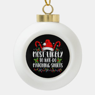 Most Likely To Not Do Matching Shirts Christmas Ceramic Ball Christmas Ornament