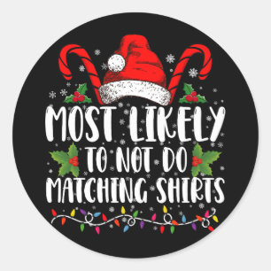 Most Likely To Not Do Matching Shirts Christmas Classic Round Sticker