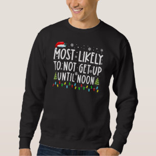 Most Likely To Not Get Up Until Noon Family Xmas H Sweatshirt