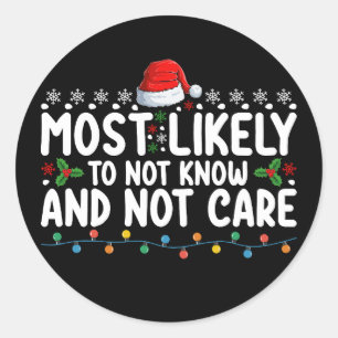 Most Likely To Not Know And Not Care Christmas Classic Round Sticker