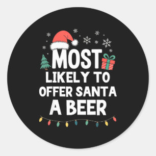 Most Likely To Offer Santa A Beer Christmas Funny  Classic Round Sticker