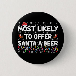 Most Likely To Offer Santa A Beer Christmas Lights 6 Cm Round Badge
