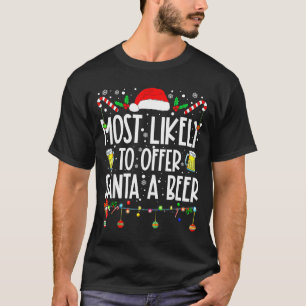 Most Likely To Offer Santa A Beer Drinking Christm T-Shirt