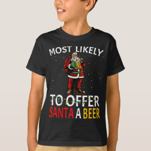 Most Likely To Offer Santa A Beer Drinking Christm T-Shirt