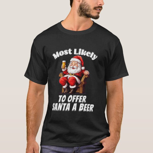 Most Likely To Offer Santa A Beer Funny Christmas  T-Shirt (Front)