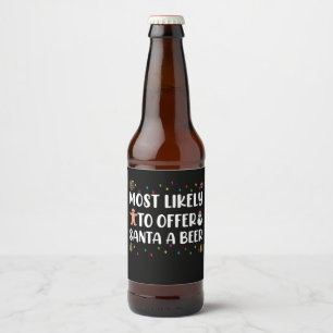 Most Likely To Offer Santa A Beer Funny Drinking Bottle Label