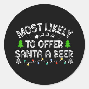 most likely to offer santa a beer funny drinking c classic round sticker